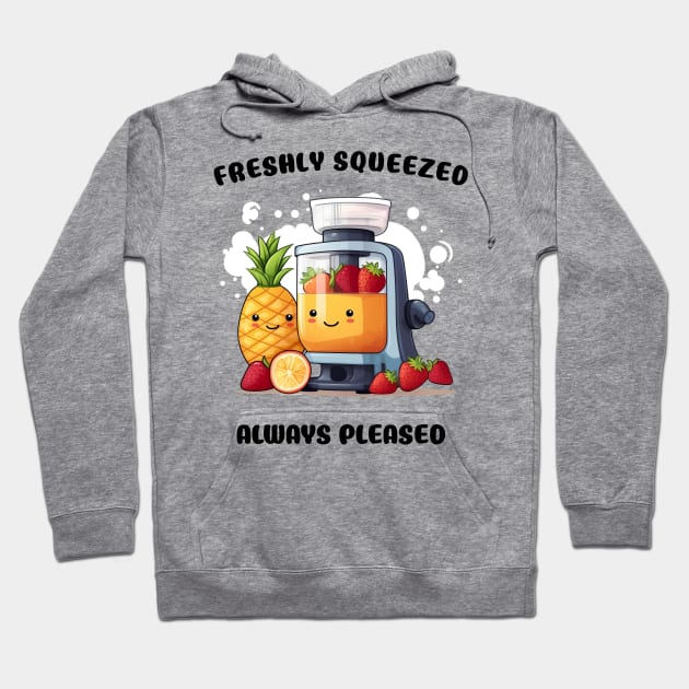 Fruit Juicer Freshly Squeezed Always Pleased Funny Health Novelty Hoodie by DrystalDesigns